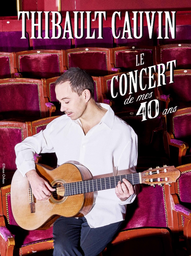 Thibault Cauvin-Le Concert de mes 40 ans